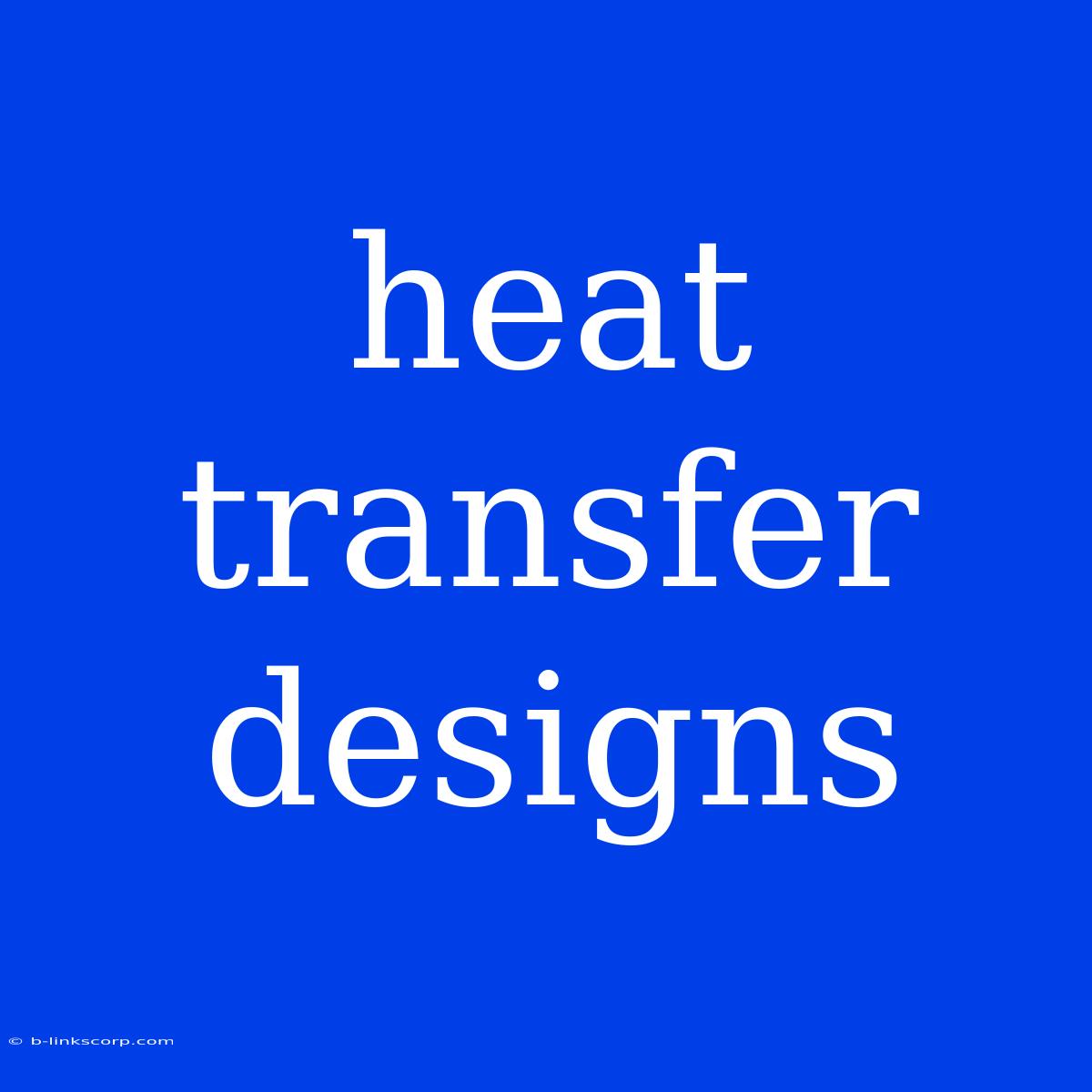 Heat Transfer Designs