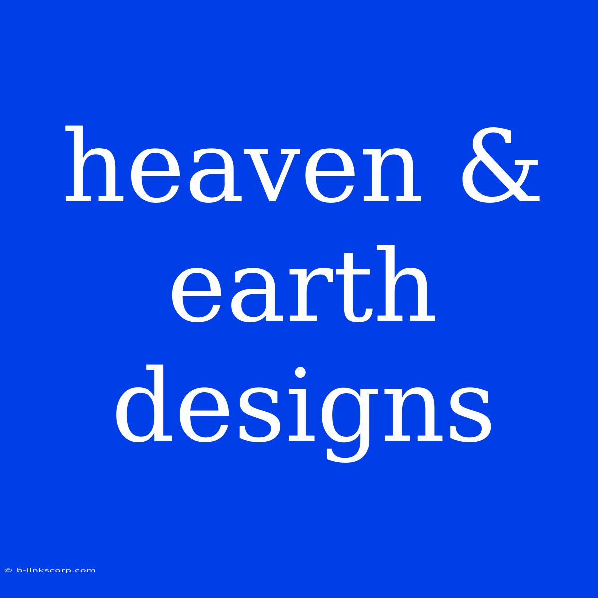 Heaven & Earth Designs