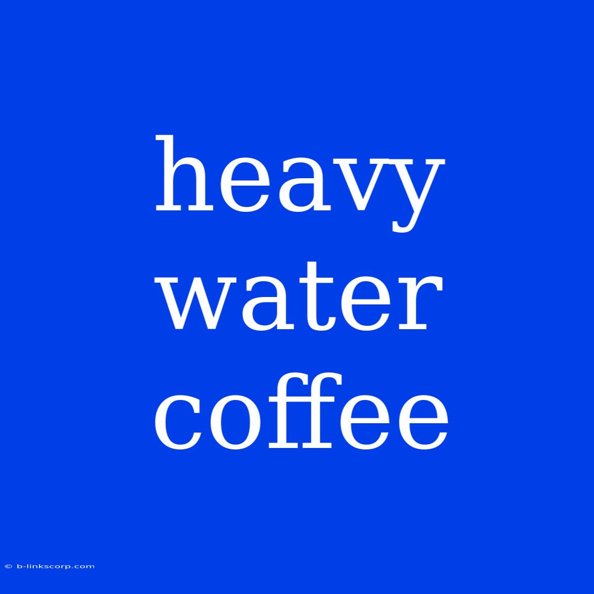 Heavy Water Coffee