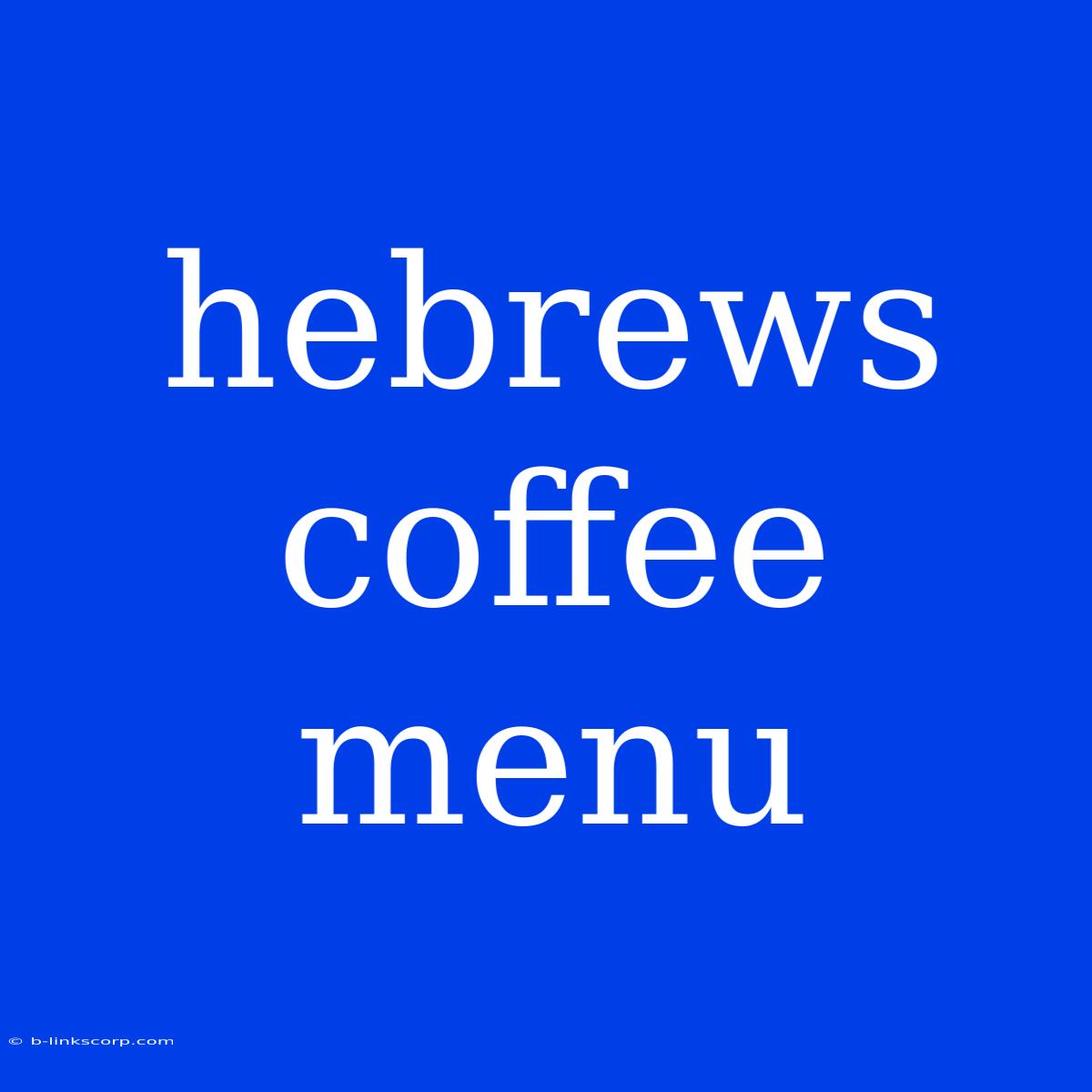 Hebrews Coffee Menu