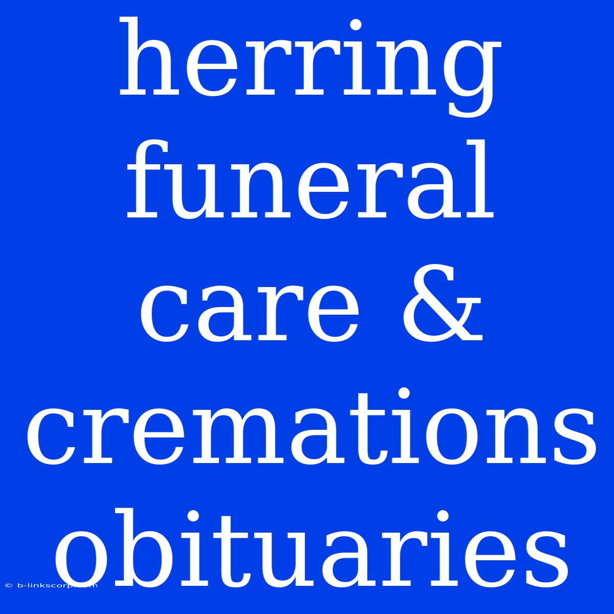 Herring Funeral Care & Cremations Obituaries