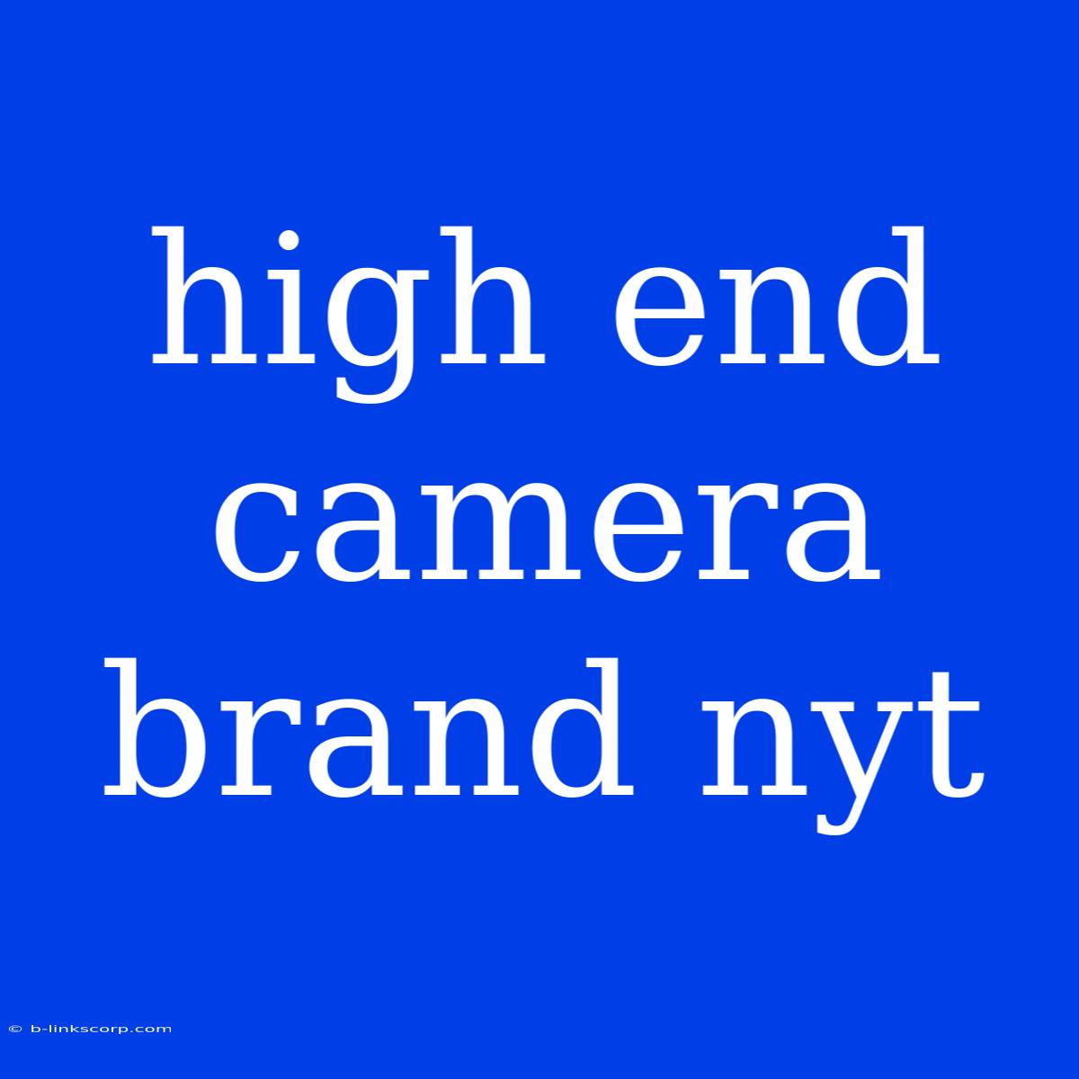 High End Camera Brand Nyt