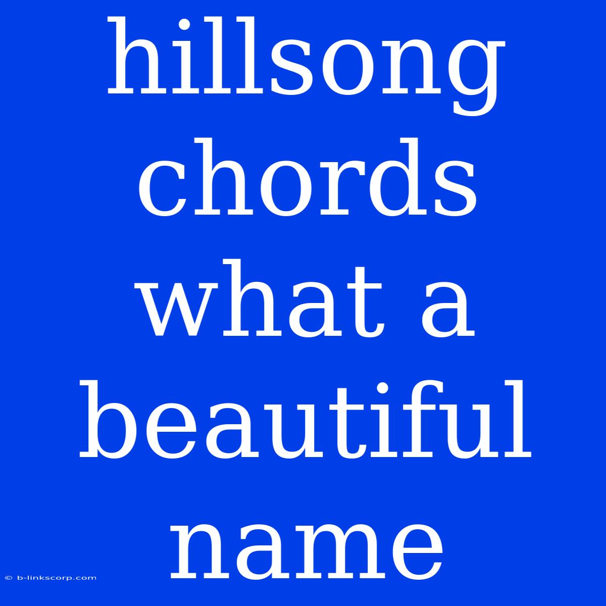 Hillsong Chords What A Beautiful Name