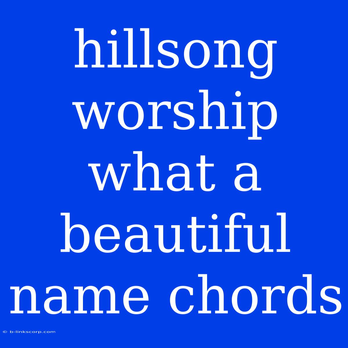 Hillsong Worship What A Beautiful Name Chords