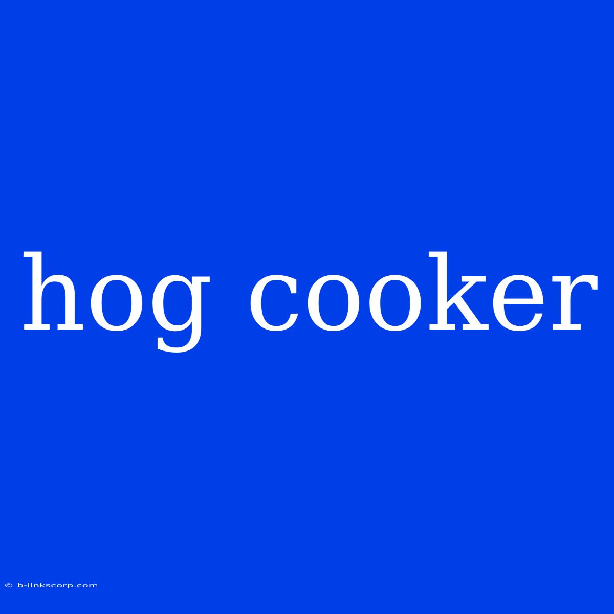 Hog Cooker