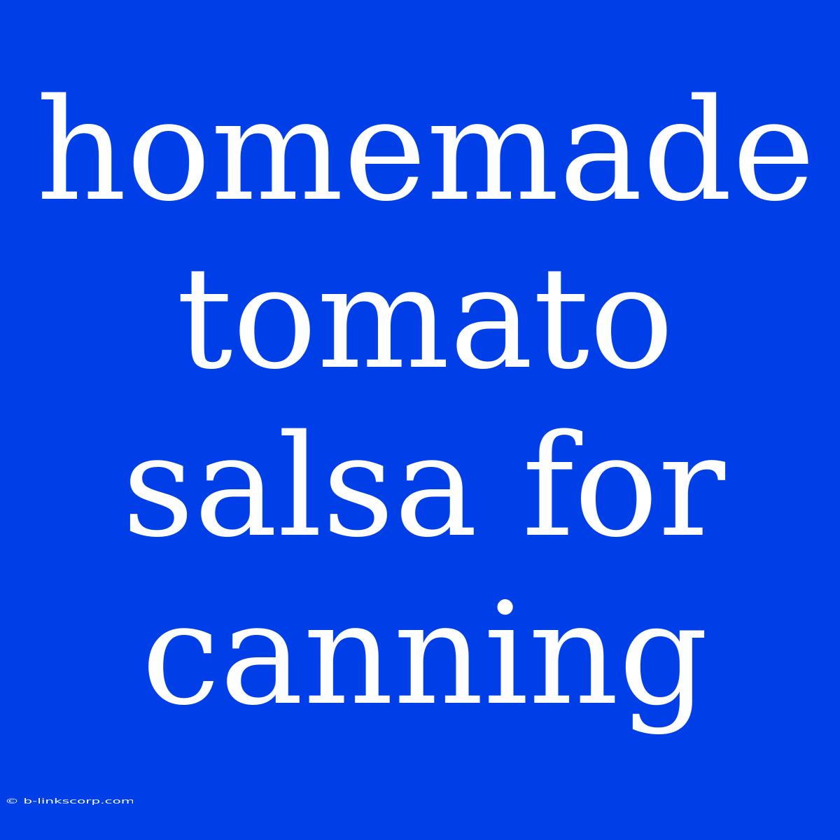 Homemade Tomato Salsa For Canning