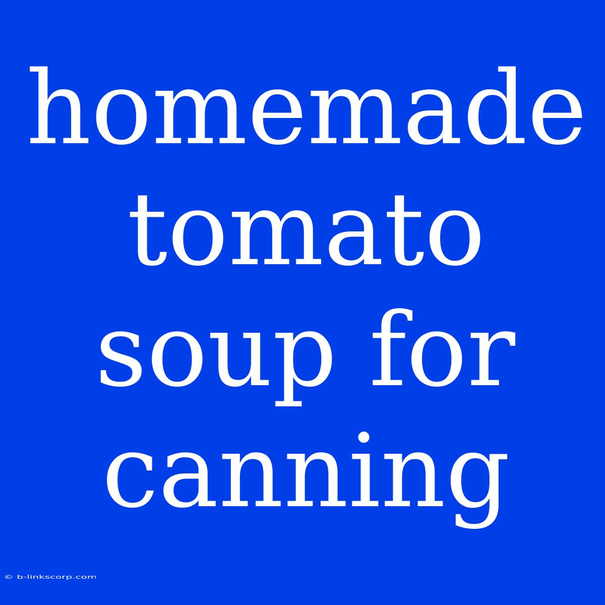 Homemade Tomato Soup For Canning