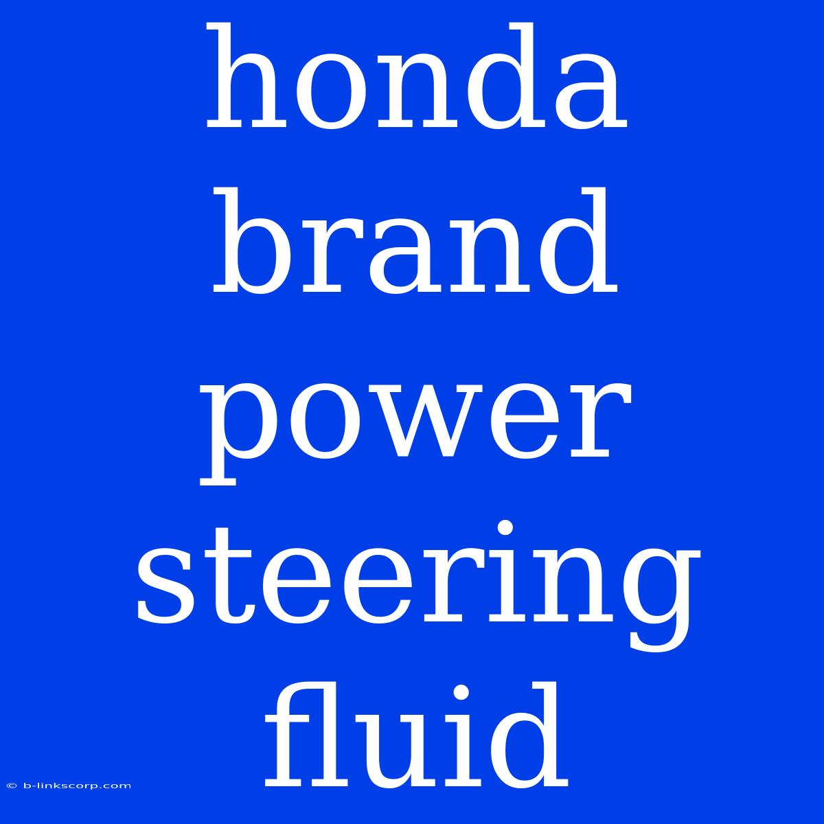 Honda Brand Power Steering Fluid