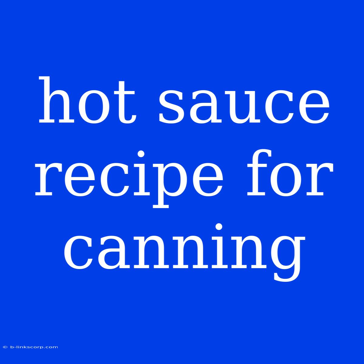 Hot Sauce Recipe For Canning