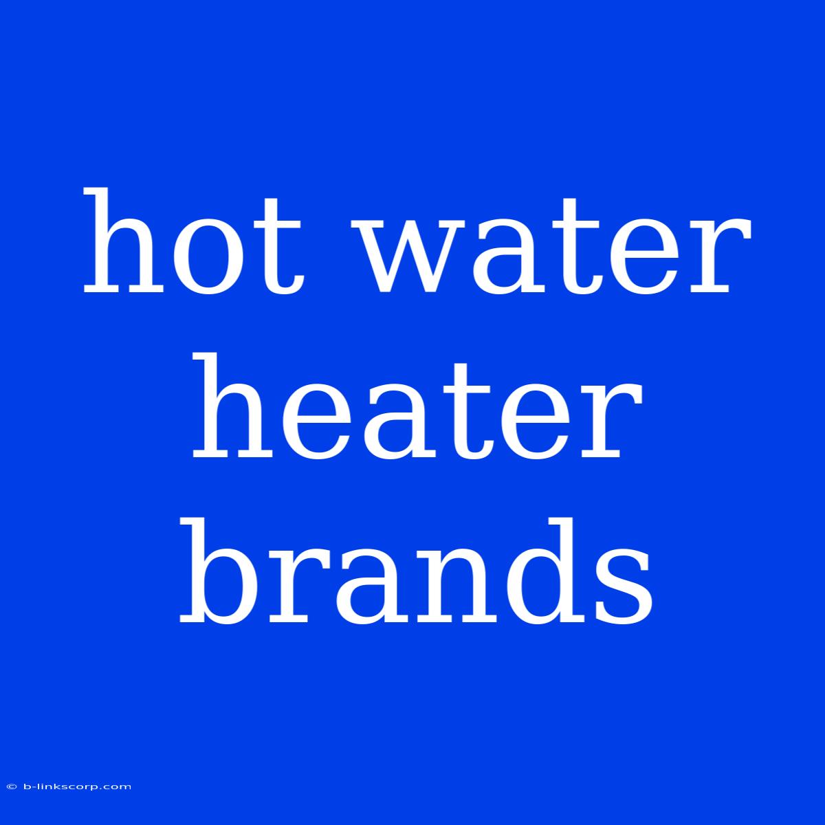 Hot Water Heater Brands