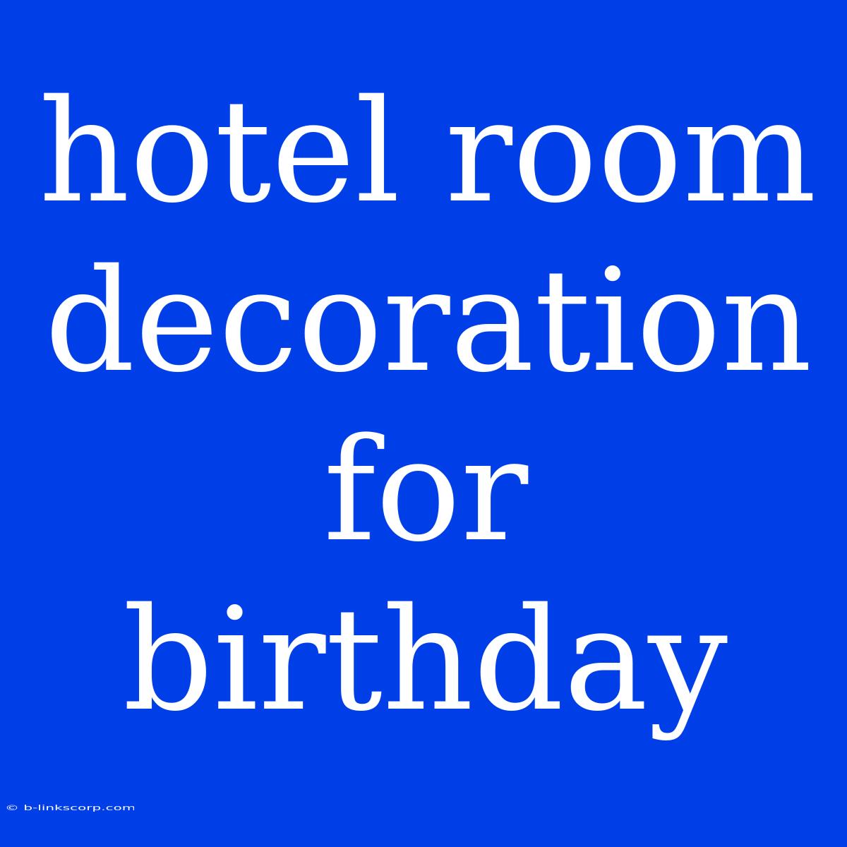 Hotel Room Decoration For Birthday