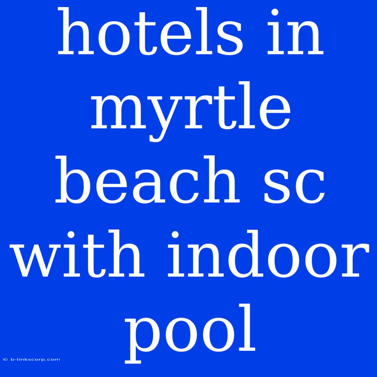 Hotels In Myrtle Beach Sc With Indoor Pool