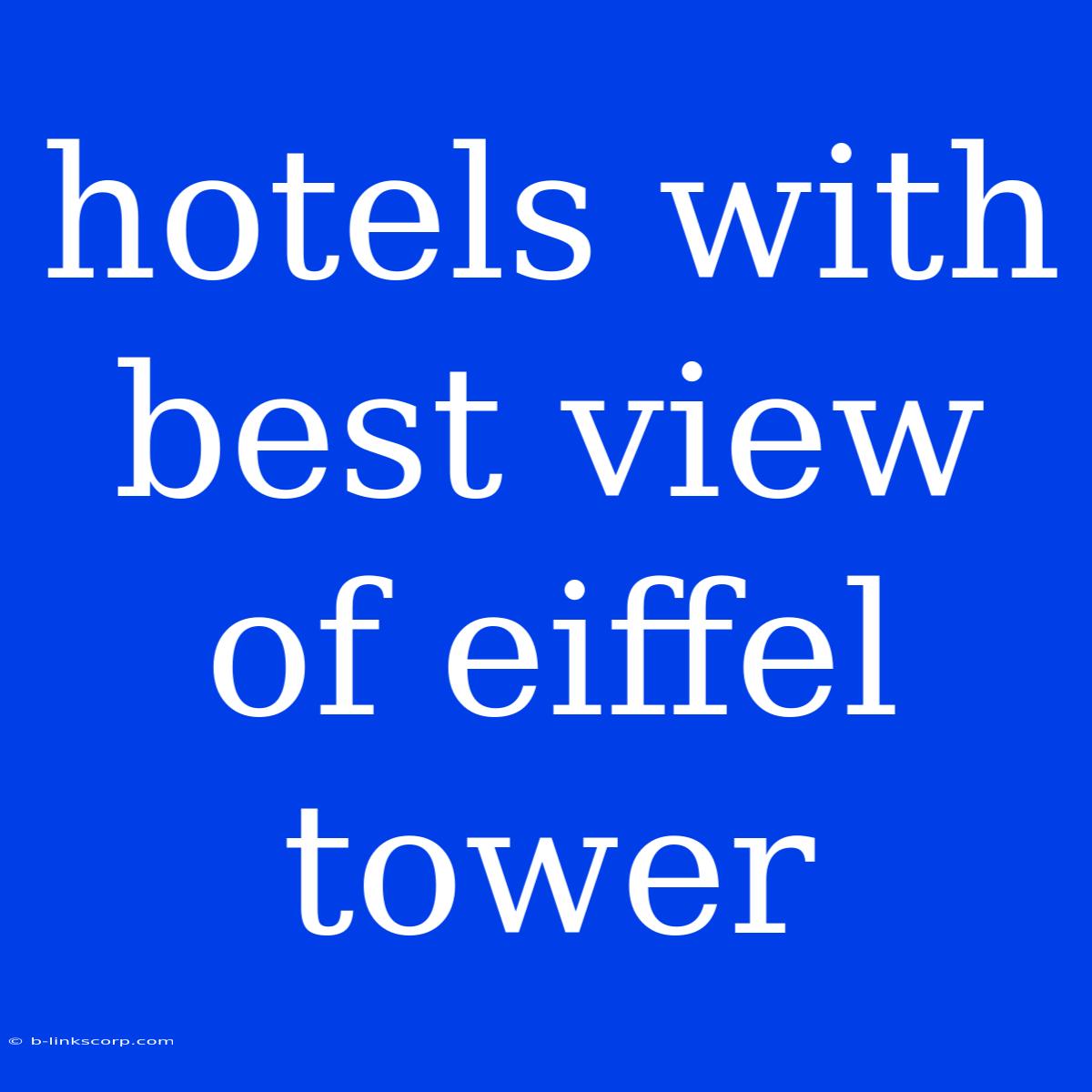 Hotels With Best View Of Eiffel Tower