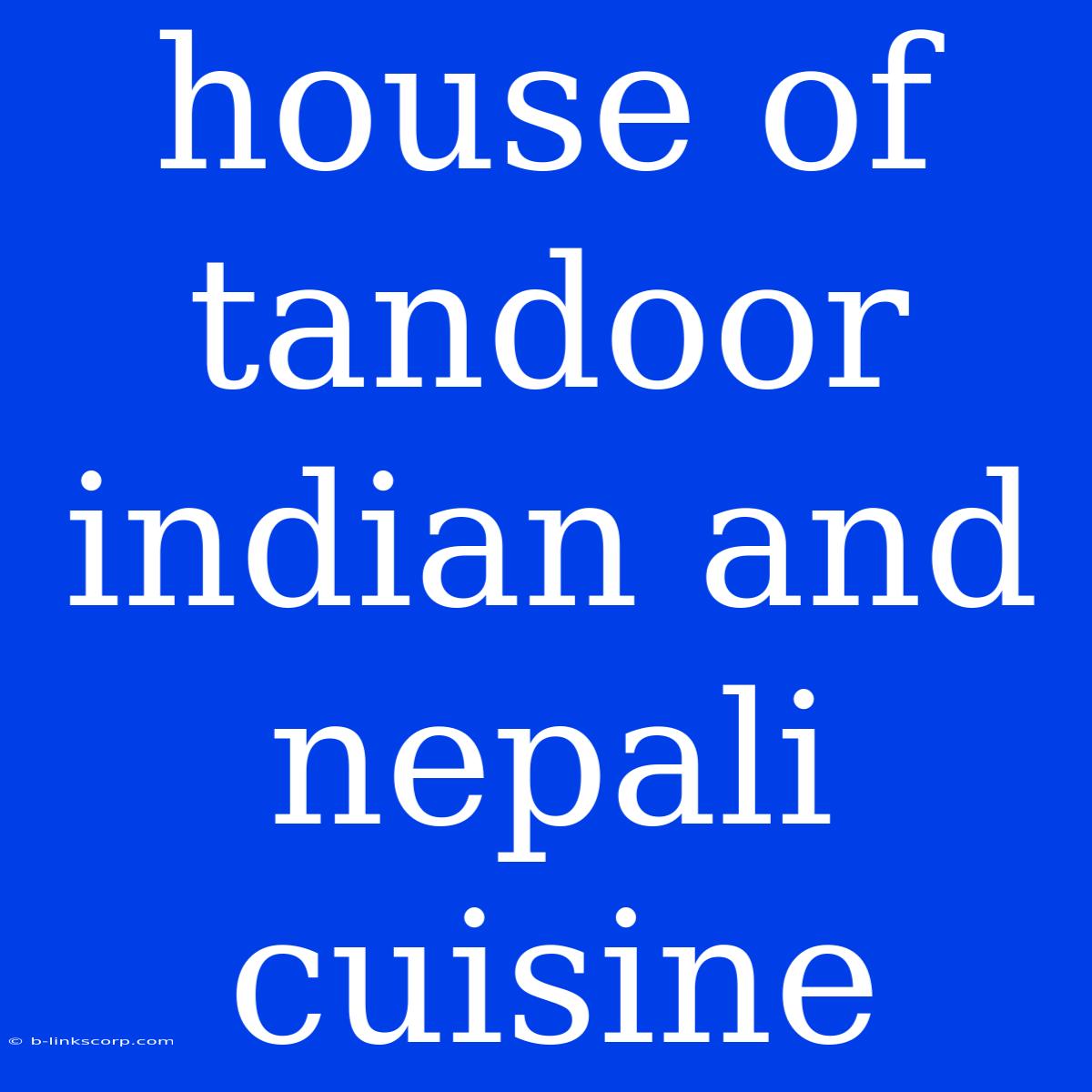 House Of Tandoor Indian And Nepali Cuisine