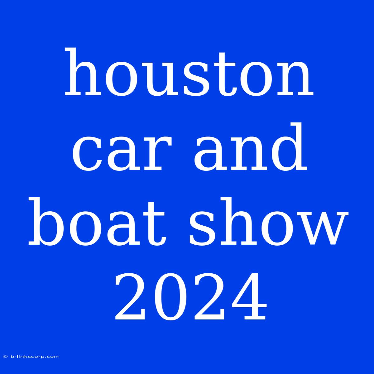 Houston Car And Boat Show 2024