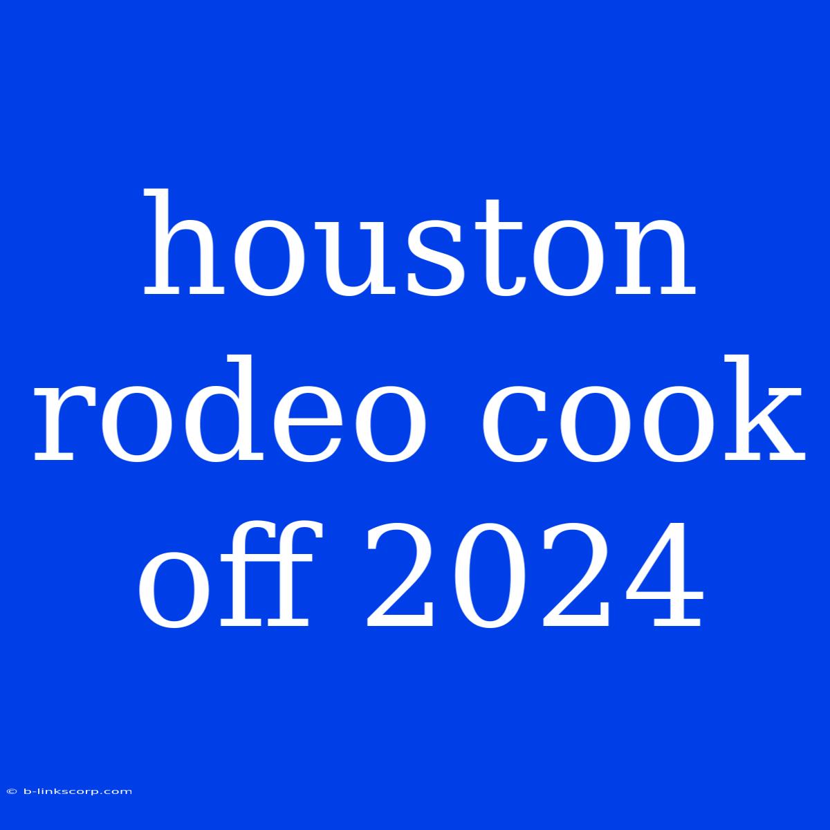 Houston Rodeo Cook Off 2024