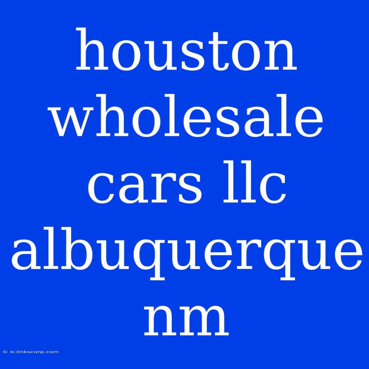 Houston Wholesale Cars Llc Albuquerque Nm