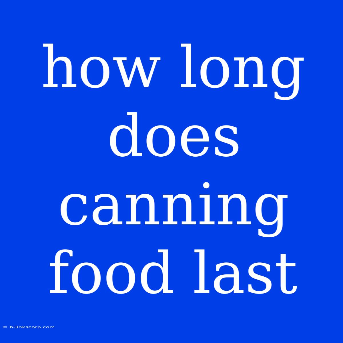 How Long Does Canning Food Last