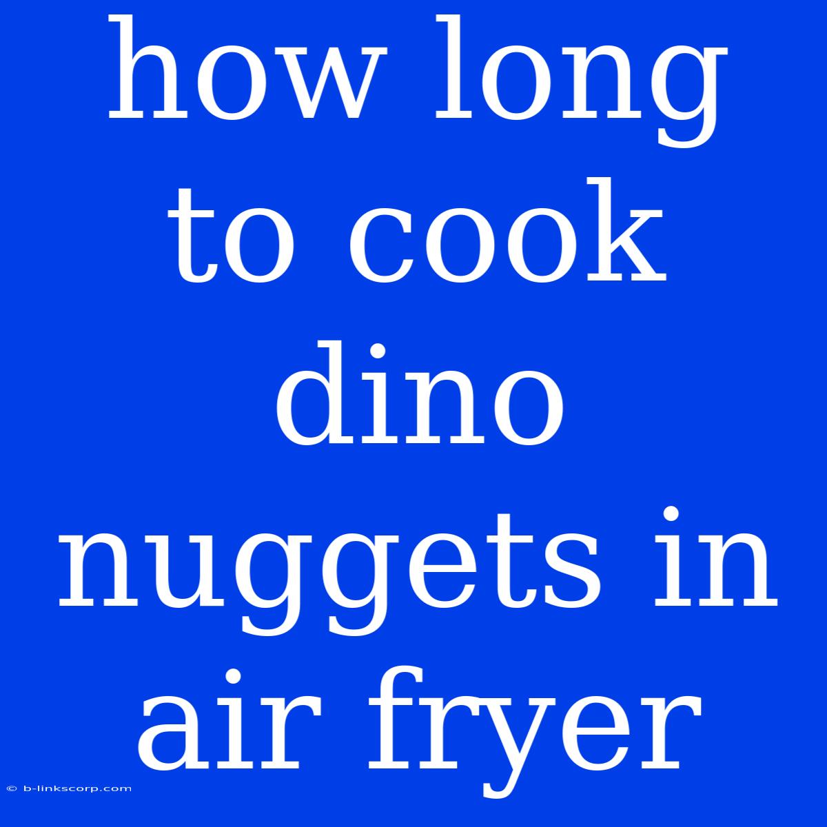 How Long To Cook Dino Nuggets In Air Fryer