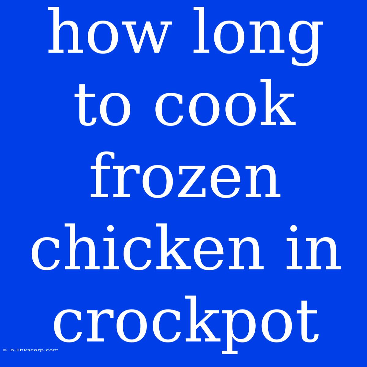 How Long To Cook Frozen Chicken In Crockpot