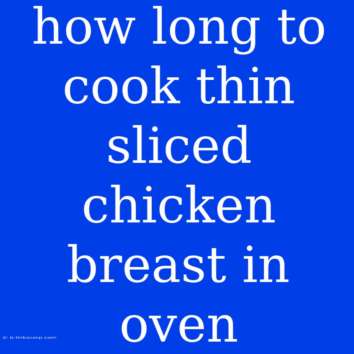 How Long To Cook Thin Sliced Chicken Breast In Oven