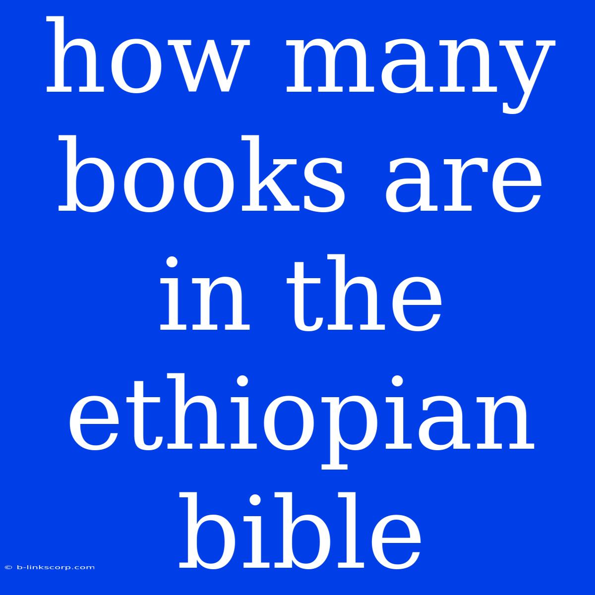 How Many Books Are In The Ethiopian Bible