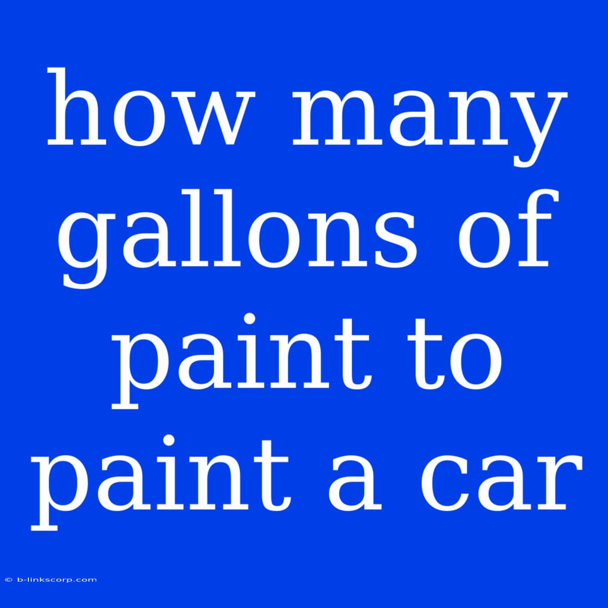 How Many Gallons Of Paint To Paint A Car