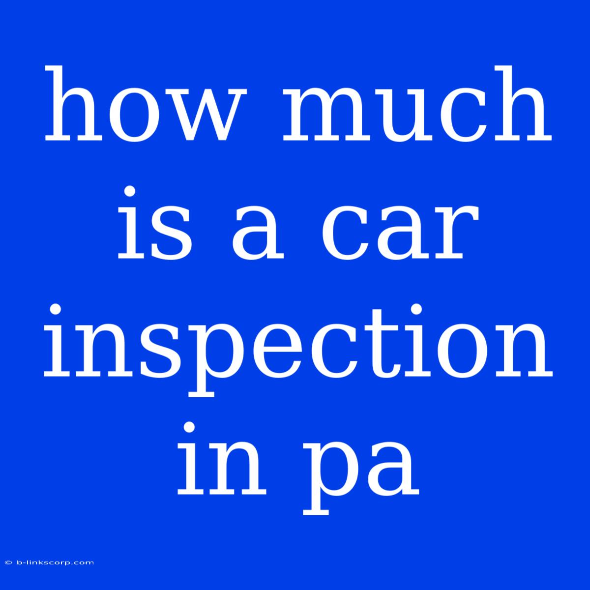 How Much Is A Car Inspection In Pa