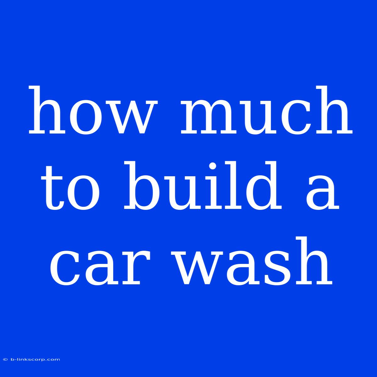 How Much To Build A Car Wash