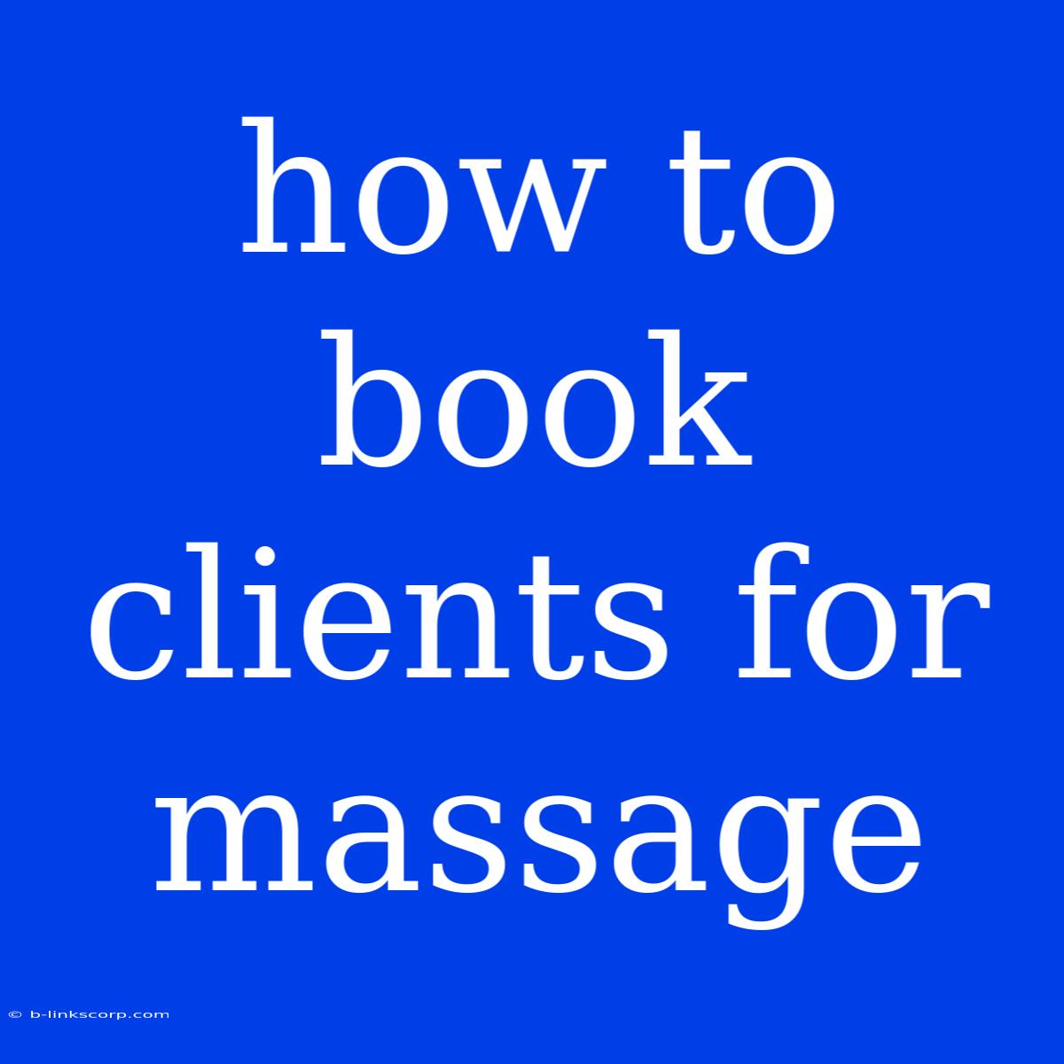 How To Book Clients For Massage