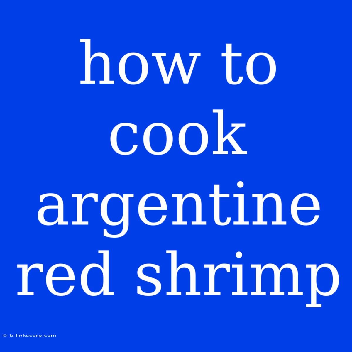 How To Cook Argentine Red Shrimp