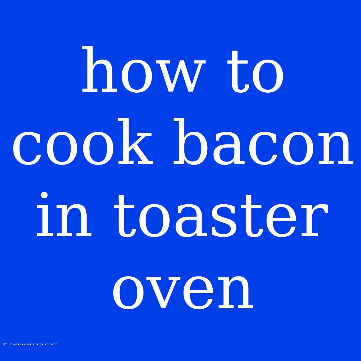 How To Cook Bacon In Toaster Oven