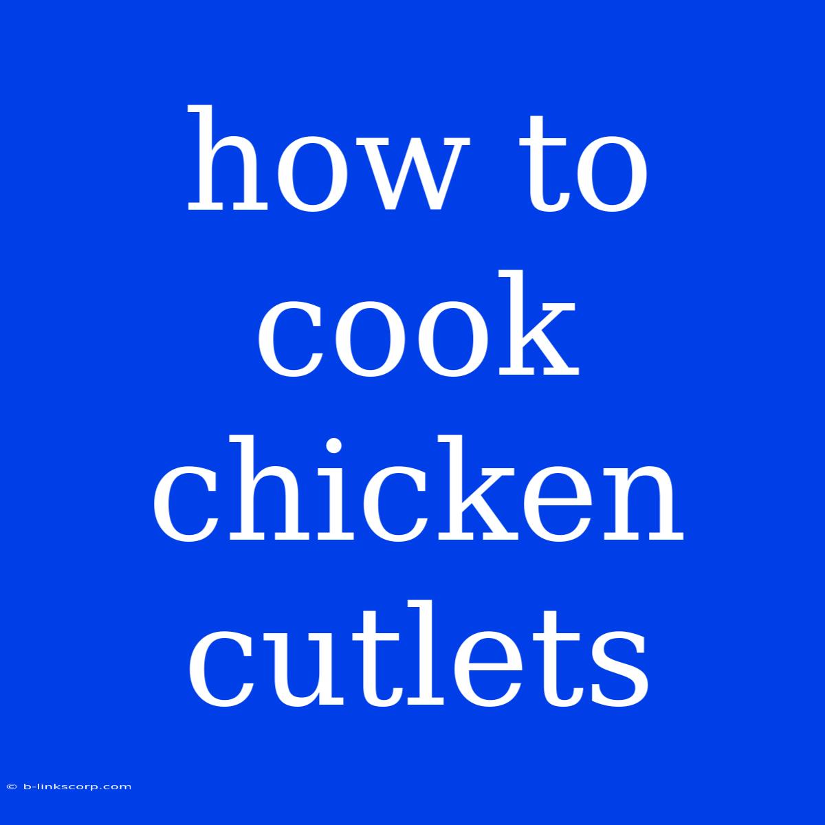 How To Cook Chicken Cutlets