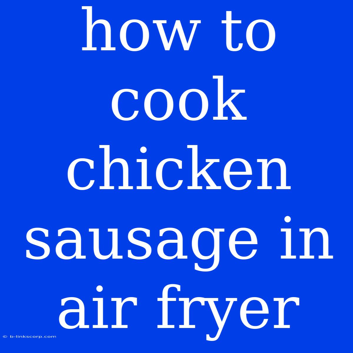 How To Cook Chicken Sausage In Air Fryer