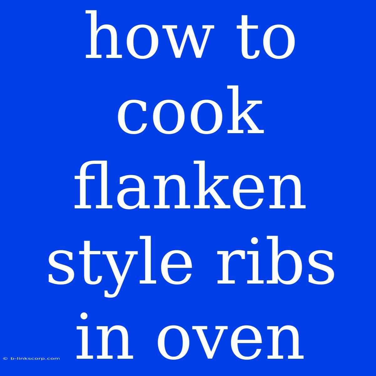 How To Cook Flanken Style Ribs In Oven