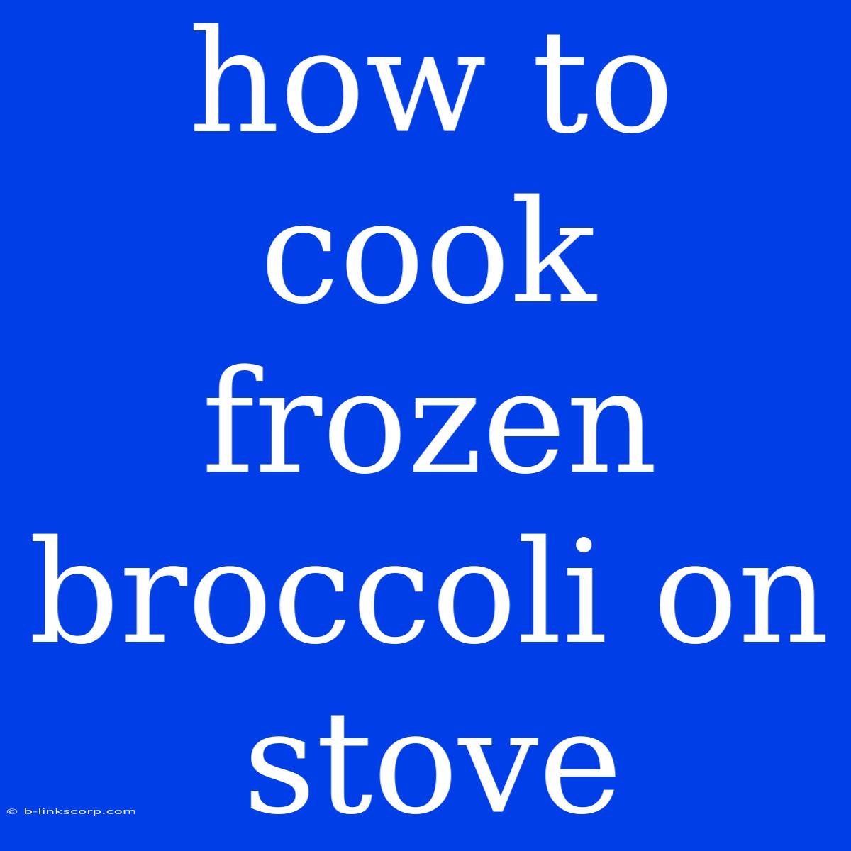 How To Cook Frozen Broccoli On Stove