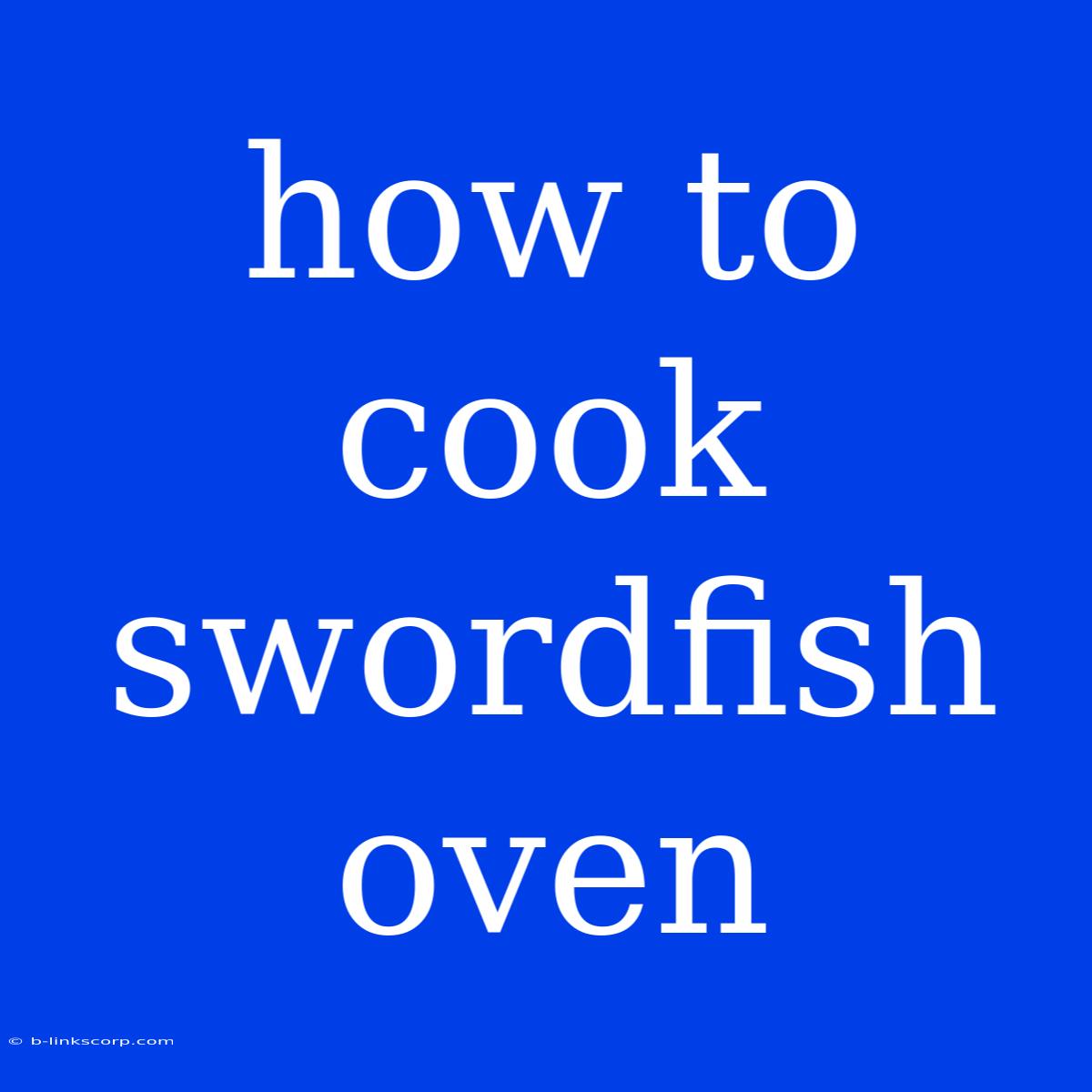 How To Cook Swordfish Oven