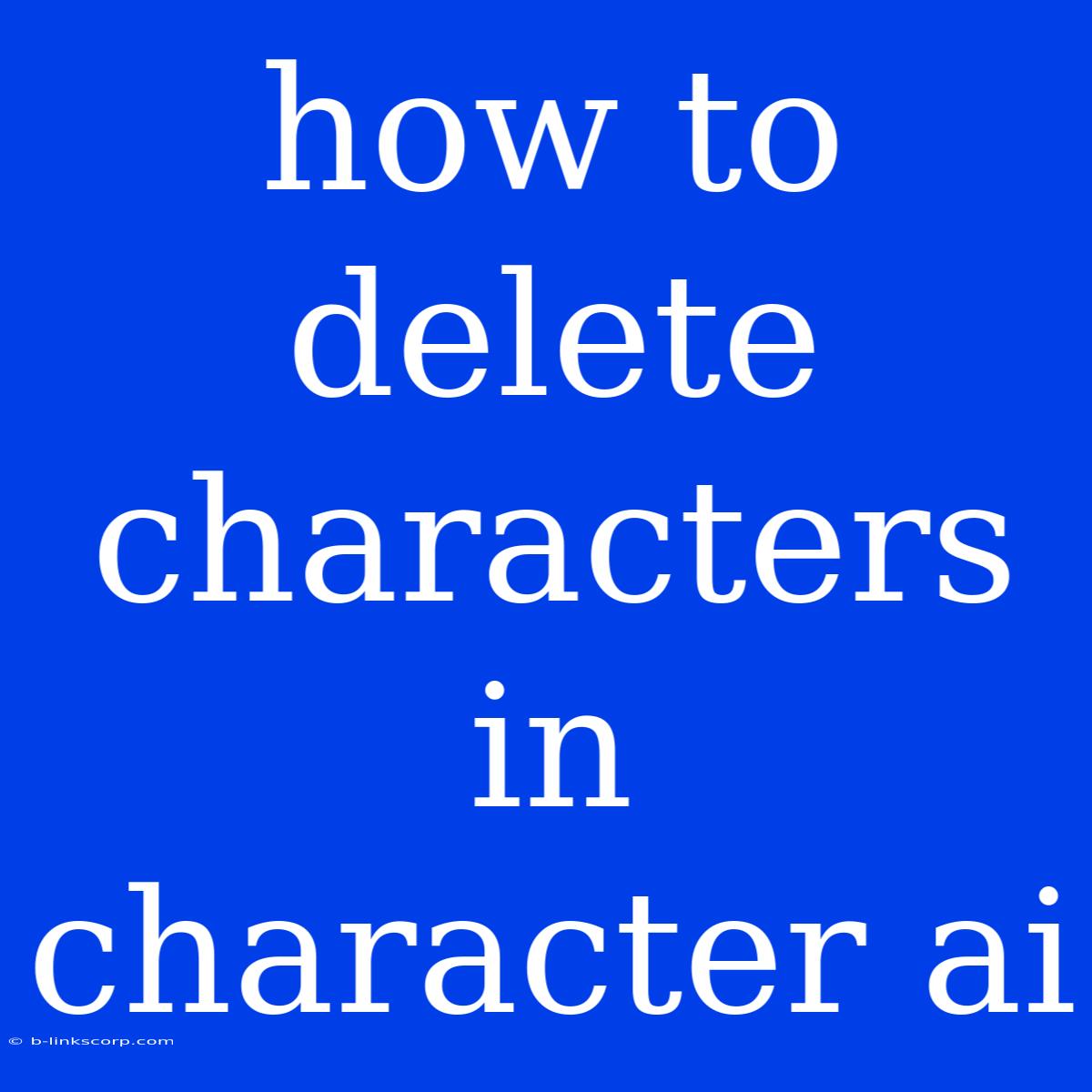 How To Delete Characters In Character Ai