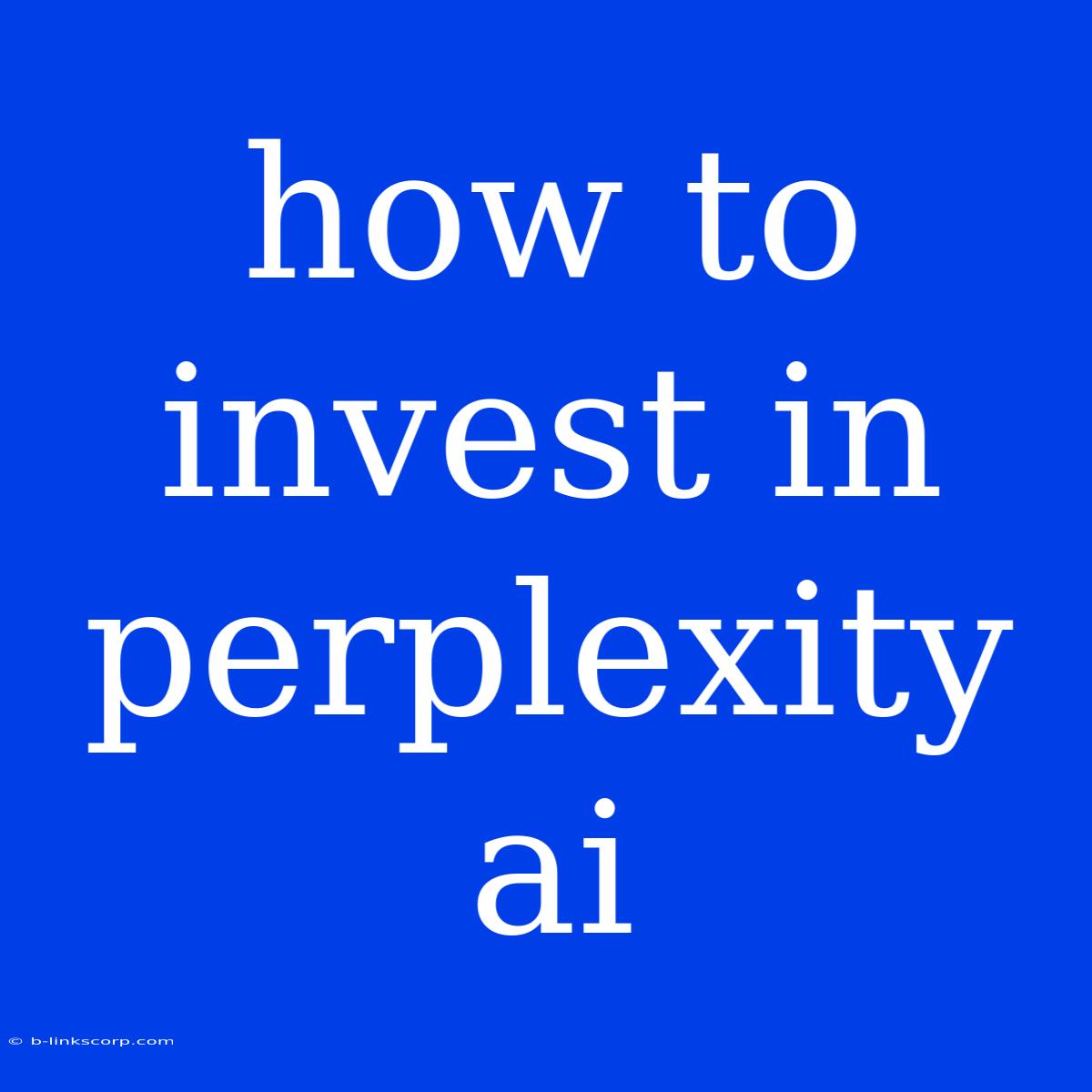 How To Invest In Perplexity Ai