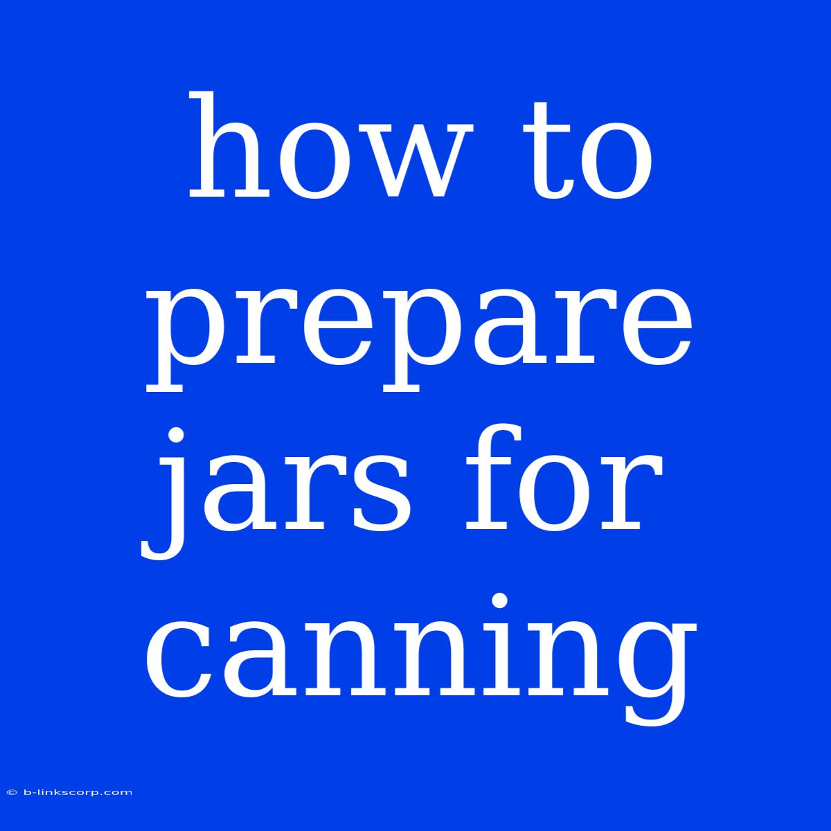 How To Prepare Jars For Canning