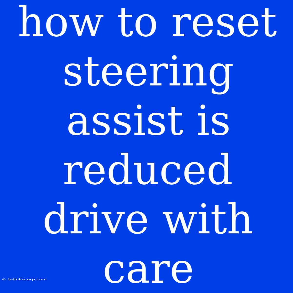 How To Reset Steering Assist Is Reduced Drive With Care