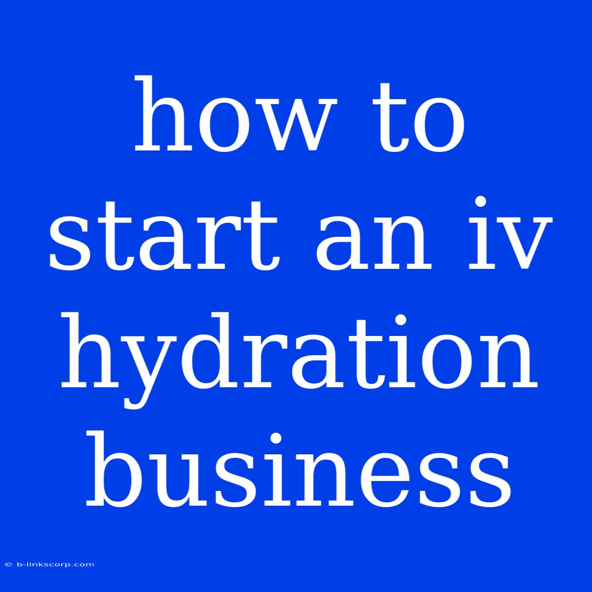 How To Start An Iv Hydration Business