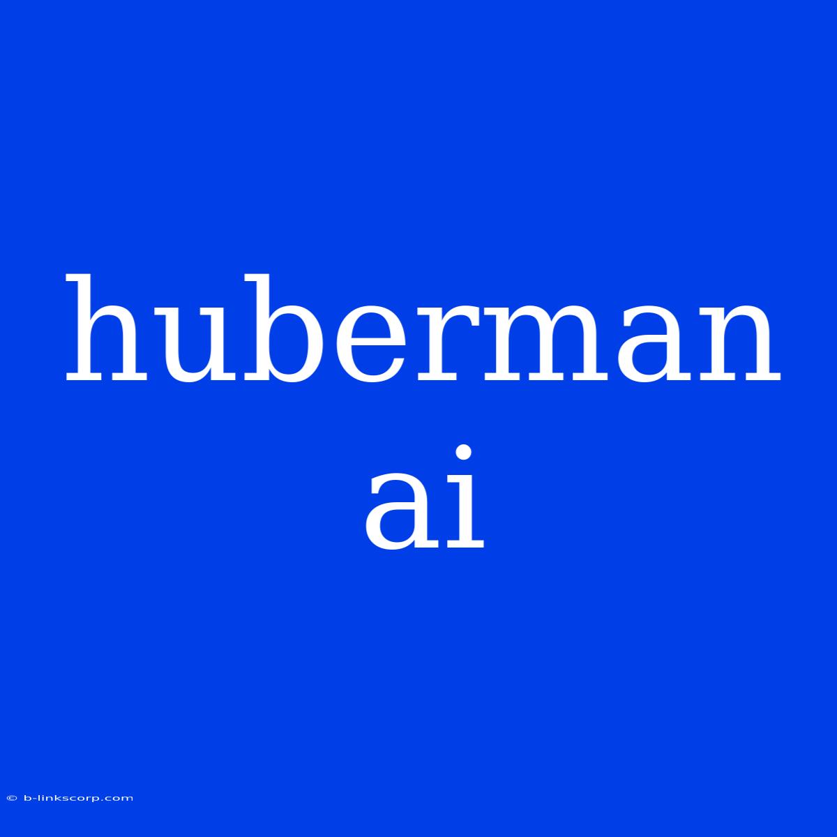 Huberman Ai