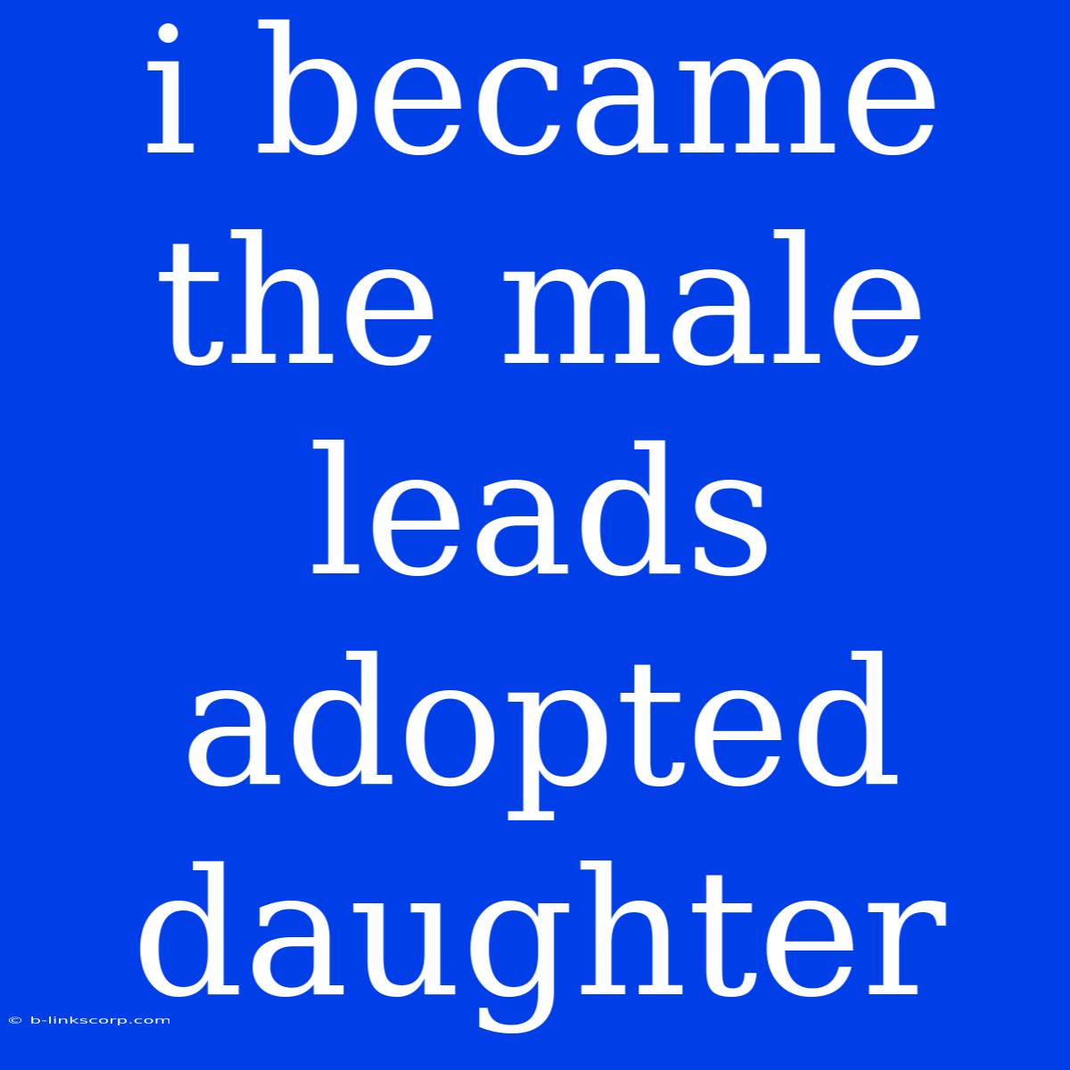 I Became The Male Leads Adopted Daughter