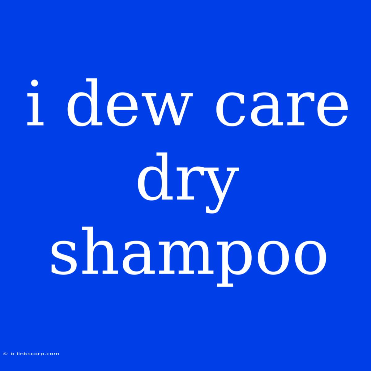 I Dew Care Dry Shampoo