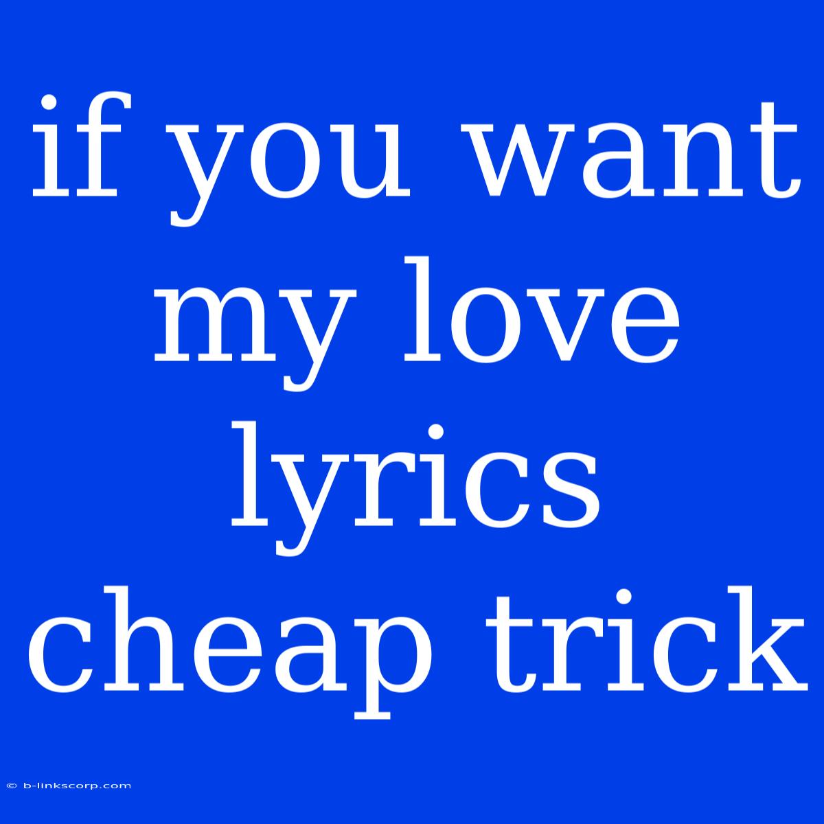 If You Want My Love Lyrics Cheap Trick