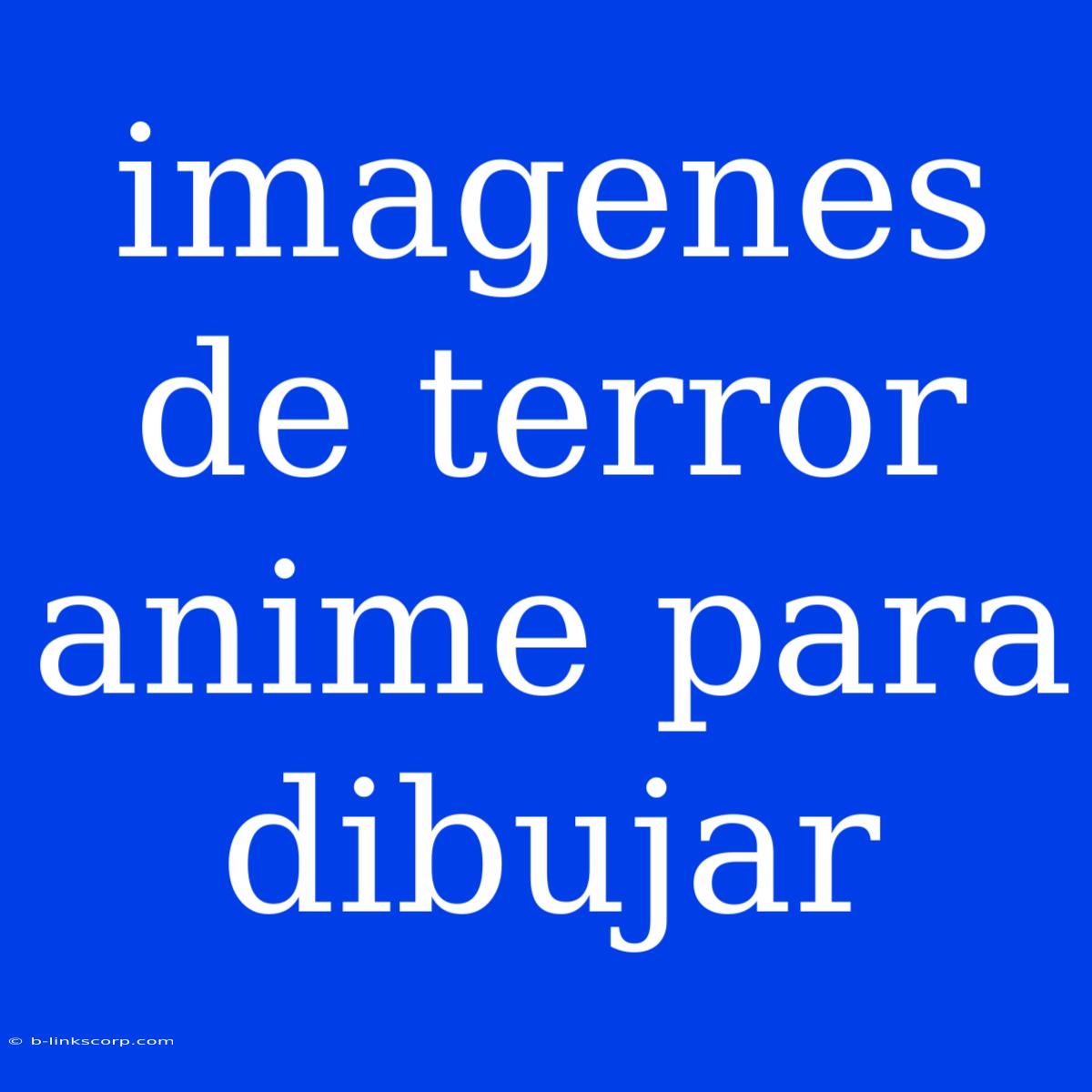 Imagenes De Terror Anime Para Dibujar