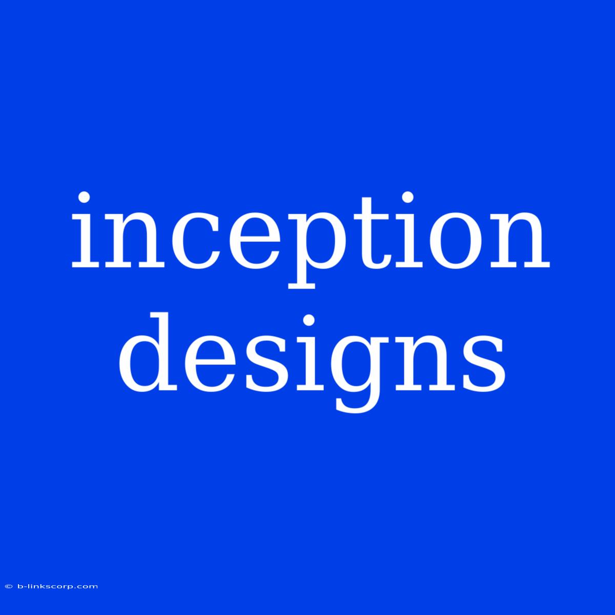 Inception Designs