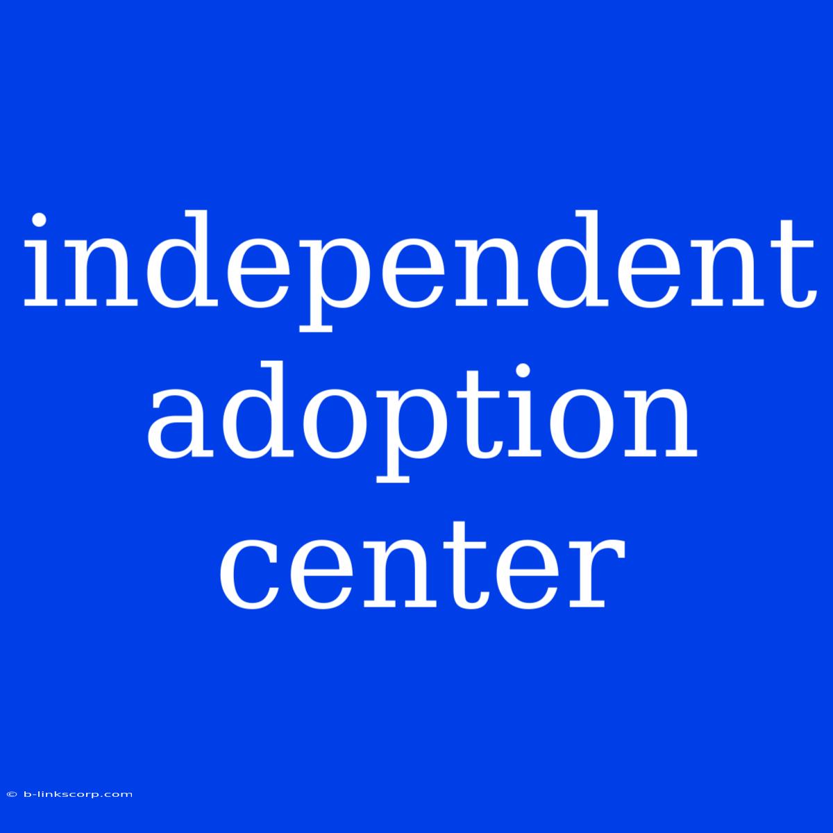 Independent Adoption Center