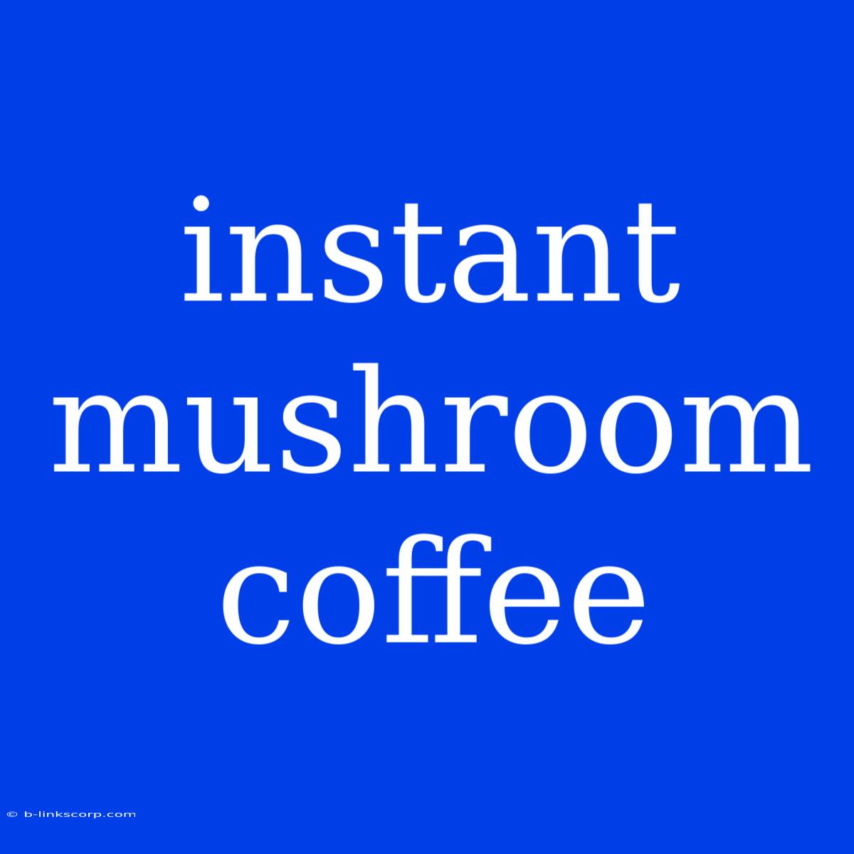 Instant Mushroom Coffee